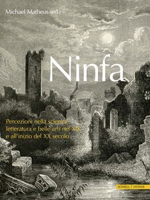 Ninfa. Percezioni Nella Scienza, Letteratura E E Belle Arti Nel XIX E All'inizio Del XX Secolo (Book) (2022)