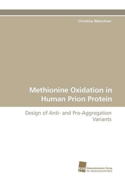 Cover for Christina Wolschner · Methionine Oxidation in Human Prion Protein: Design of Anti- and Pro-aggregation Variants (Paperback Book) (2009)