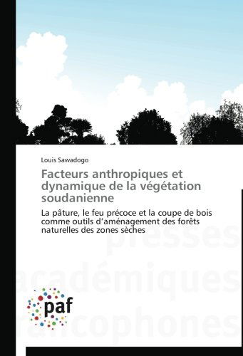 Cover for Louis Sawadogo · Facteurs Anthropiques et Dynamique De La Végétation Soudanienne (Taschenbuch) [French edition] (2018)