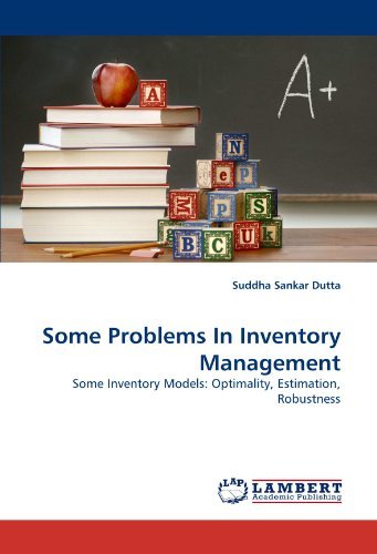 Some Problems in Inventory Management: Some Inventory Models: Optimality, Estimation, Robustness - Suddha Sankar Dutta - Books - LAP LAMBERT Academic Publishing - 9783838394404 - August 26, 2010