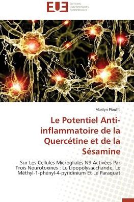 Cover for Marilyn Plouffe · Le Potentiel Anti-inflammatoire De La Quercétine et De La Sésamine: Sur Les Cellules Microgliales N9 Activées Par Trois Neurotoxines : Le ... et Le Paraquat (Paperback Book) [French edition] (2018)