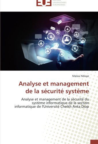 Cover for Malaw Ndiaye · Analyse et Management De La Sécurité Système: Analyse et Management De La Sécurité Du Système Informatique De La Section Informatique De L'université Cheikh Anta Diop (Paperback Book) [French edition] (2018)