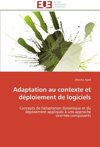 Cover for Dhouha Ayed · Adaptation Au Contexte et Déploiement De Logiciels: Concepts De L'adaptation Dynamique et Du Déploiement Appliqués À Une Approche Orientée Composants (Paperback Book) [French edition] (2018)