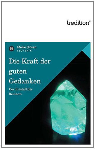 Cover for Maike Stüven · Die Kraft Der Guten Gedanken: Der Kristall Der Reinheit (Paperback Book) [German edition] (2011)