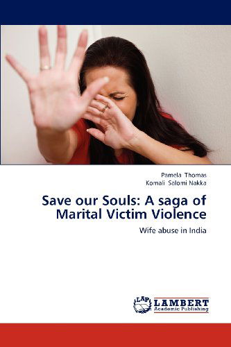 Cover for Komali Salomi Nakka · Save Our Souls: a Saga of Marital Victim Violence: Wife Abuse in India (Taschenbuch) (2012)