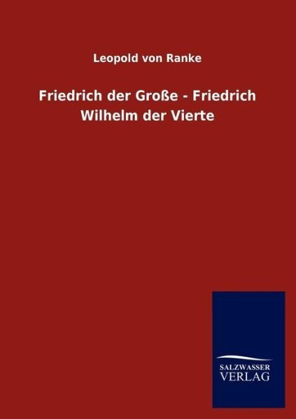 Cover for Leopold Von Ranke · Friedrich Der Gro E - Friedrich Wilhelm Der Vierte (Pocketbok) [German edition] (2012)