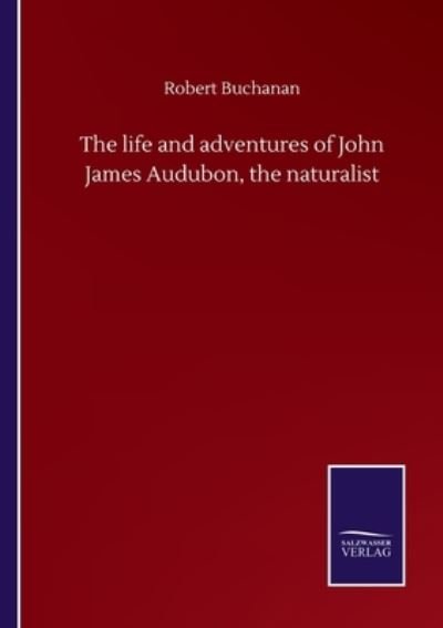 Cover for Robert Buchanan · The life and adventures of John James Audubon, the naturalist (Paperback Book) (2020)