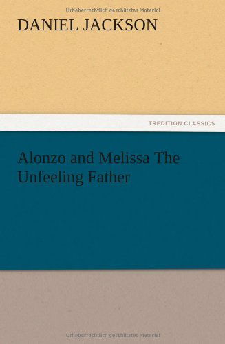 Cover for Daniel Jackson · Alonzo and Melissa the Unfeeling Father (Pocketbok) (2012)