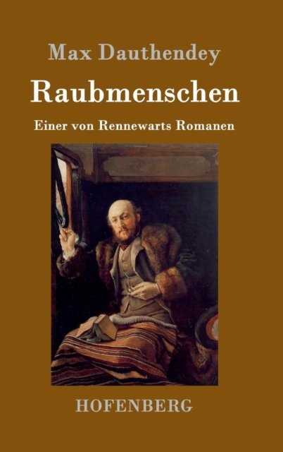 Cover for Max Dauthendey · Raubmenschen: Einer von Rennewarts Romanen (Inbunden Bok) (2016)