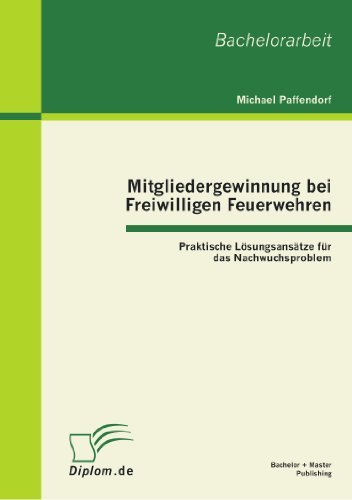 Cover for Michael Paffendorf · Mitgliedergewinnung Bei Freiwilligen Feuerwehren: Praktische Lösungsansätze Für Das Nachwuchsproblem (Paperback Book) [German edition] (2012)