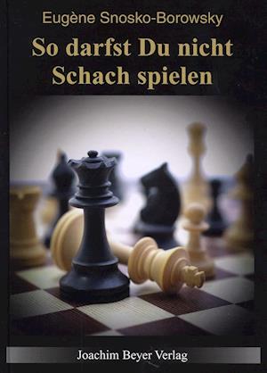 Cover for Eugène Snosko-Borowsky · So darfst Du nicht Schach spielen (Hardcover Book) (2013)