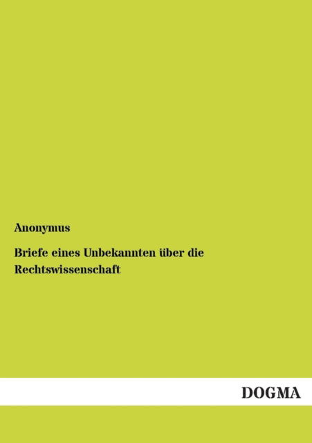 Cover for Anonymus · Briefe eines Unbekannten uber die Rechtswissenschaft (Paperback Book) [German edition] (2012)