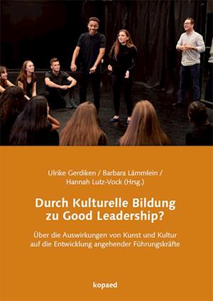 Ulrike Gerdiken · Durch Kulturelle Bildung zu Good Leadership? (Pocketbok) (2021)