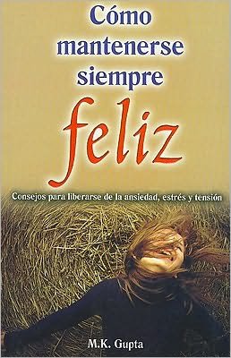 Cover for Mk Gupta · Como Mantenerse Siempre Feliz (Coleccion Maifos) (Spanish Edition) (Paperback Bog) [Spanish, Primera Edicion edition] (2010)
