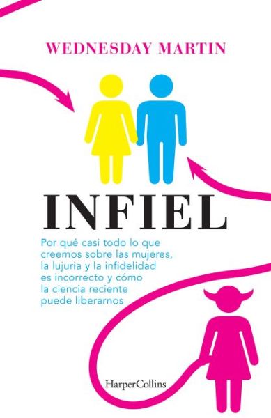 Cover for Wednesday Martin · Infiel (Book) [Untrue - Spanish edition] (2020)