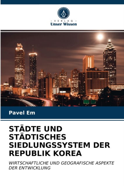 Cover for Pavel Em · Stadte Und Stadtisches Siedlungssystem Der Republik Korea (Paperback Book) (2021)