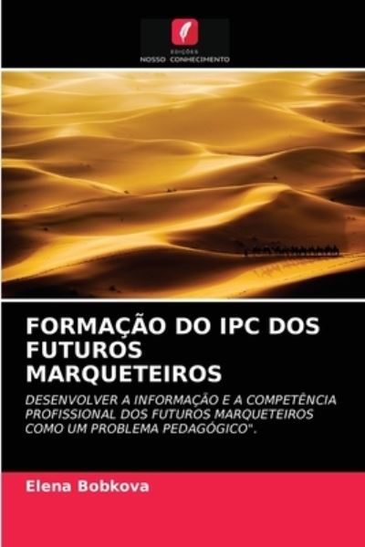 Formacao Do Ipc DOS Futuros Marqueteiros - Elena Bobkova - Books - Edicoes Nosso Conhecimento - 9786203515404 - March 21, 2021