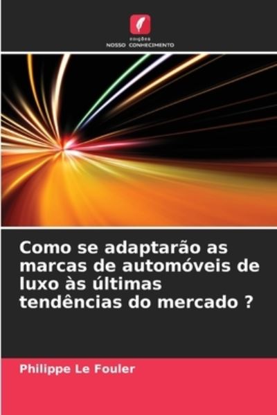 Cover for Philippe Le Fouler · Como se adaptarao as marcas de automoveis de luxo as ultimas tendencias do mercado ? (Paperback Book) (2021)