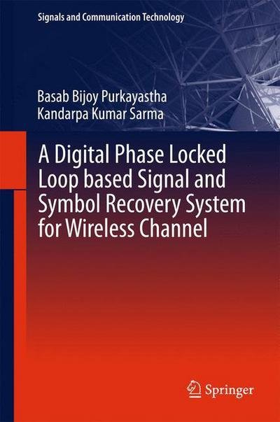 Cover for Basab Bijoy Purkayastha · A Digital Phase Locked Loop based Signal and Symbol Recovery System for Wireless Channel - Signals and Communication Technology (Hardcover Book) [2015 edition] (2015)