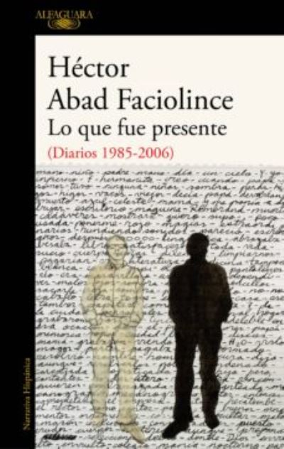 Cover for Hector Abad Faciolince · Lo que fue presente (Paperback Book) (2020)