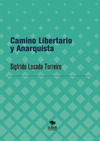 Cover for Sigfrido Torreiro Losada · Camino Libertario y Anarquista (Paperback Book) [Revised edition] (2018)