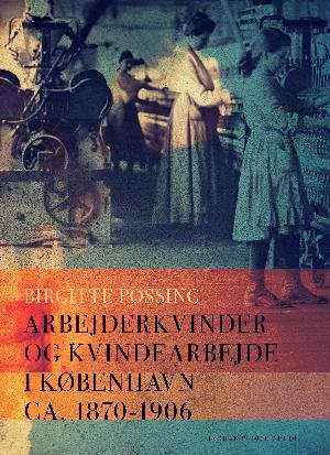 Cover for Birgitte Possing · Arbejderkvinder og kvindearbejde i København ca. 1870-1906 (Sewn Spine Book) [1er édition] (2018)