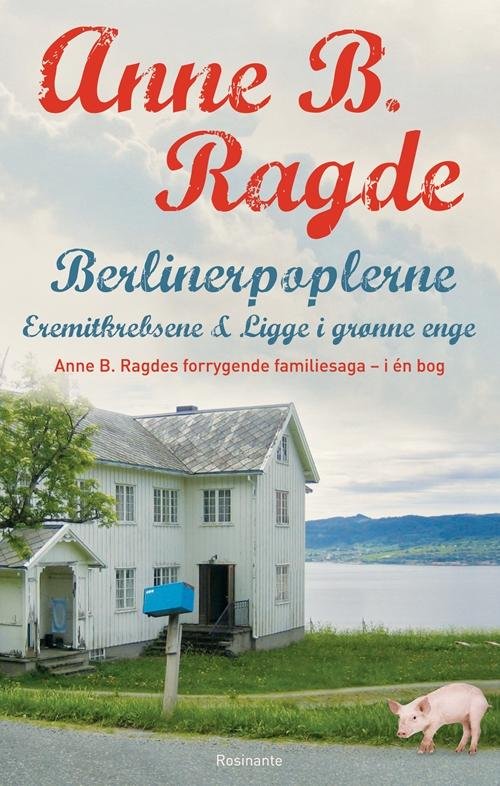 Berlinerpoplerne, Eremitkrebsene, Ligge i grønne enge pb - Anne B. Ragde - Books - Rosinante - 9788763848404 - June 9, 2016