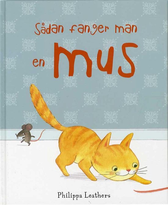 Cover for Philippa Leathers · Sådan fanger man en mus (Bound Book) [1er édition] (2015)