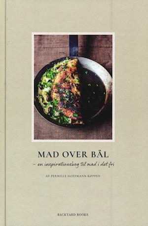 Mad over bål - Pernille Hoffmann Køppen - Bøger - Backyard Books - 9788797144404 - 20. juni 2019