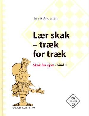 Lær skak - træk for træk, Skak for sjov, bind 1 - Henrik Andersen - Bøger - Bedre til skak - 9788799913404 - 7. december 2023