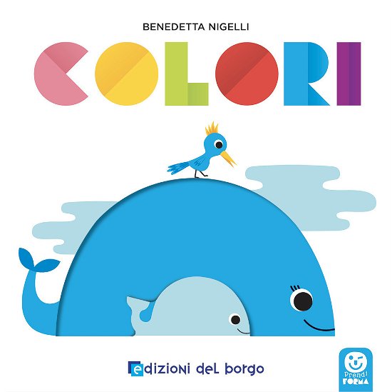 Cover for Benedetta Nigelli · Colori. Prendi Forma. Ediz. A Colori (Book)