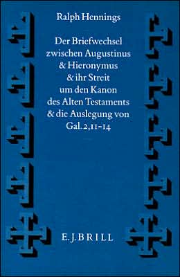 Cover for Ralph Hennings · Der Briefwechsel Zwischen Augustinus and Hieronumus and Ihr Streit Um den Kanon Des Alten Testaments and Die Auslegung Von Gal., 11-14 (Vigiliae Chri) (German Edition) (Hardcover Book) [German edition] (1993)