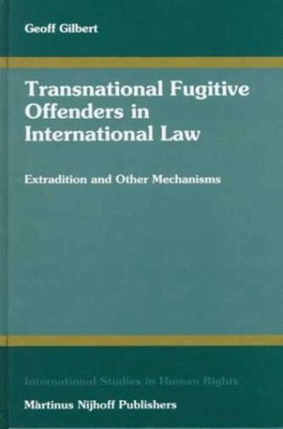 Cover for Geoff Gilbert · Transnational Fugitive Offenders in International Law:extradition and Other Mechanisms (International Studies in Human Rights) (Hardcover Book) (1998)