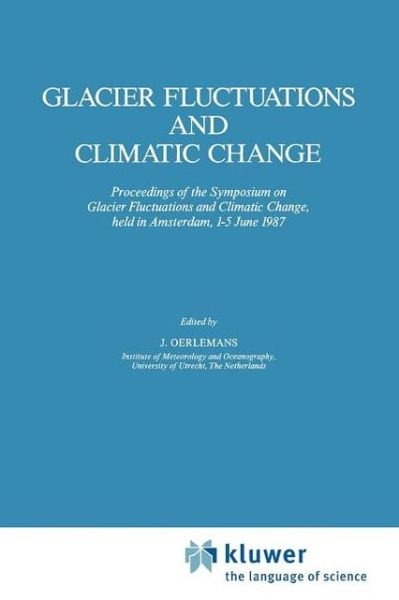 Cover for Johannes Oerlemans · Glacier Fluctuations and Climatic Change: Proceedings of the Symposium on Glacier Fluctuations and Climatic Change, held at Amsterdam, 1-5 June 1987 - Glaciology and Quaternary Geology (Paperback Book) [Softcover reprint of the original 1st ed. 1989 edition] (2010)