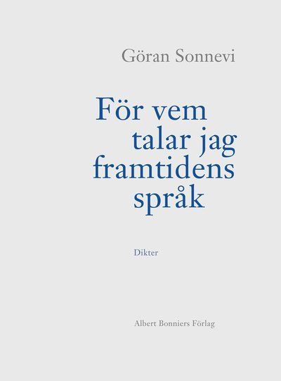 För vem talar jag framtidens språk : dikter - Göran Sonnevi - Books - Albert Bonniers förlag - 9789100198404 - August 26, 2022