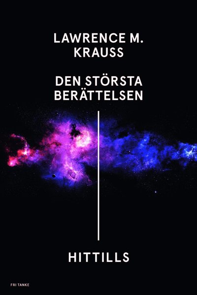 Den största berättelsen - hittills - Lawrence Krauss - Książki - Fri Tanke Förlag - 9789187513404 - 17 października 2017