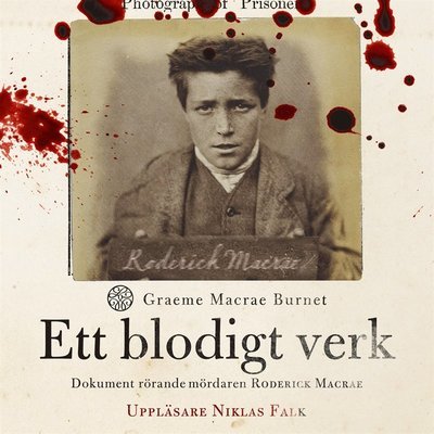 Cover for Graeme Macrae Burnet · Ett blodigt verk : dokument rörande mördaren Roderick Macrae (Lydbog (MP3)) (2017)