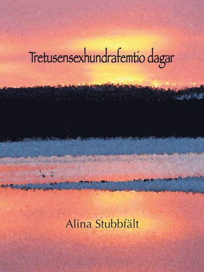 Cover for Alina Stubbfält · Tretusensexhundrafemtio dagar (Paperback Book) (2019)