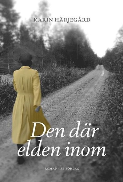 Cover for Karin Härjegård · Den där elden inom (Bound Book) (2013)