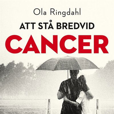 Cover for Ola Ringdahl · Att stå bredvid cancer (Książka audio (MP3)) (2018)