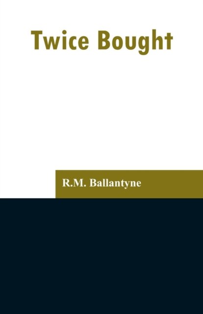 Twice Bought - Robert Michael Ballantyne - Books - Alpha Edition - 9789353297404 - February 13, 2019