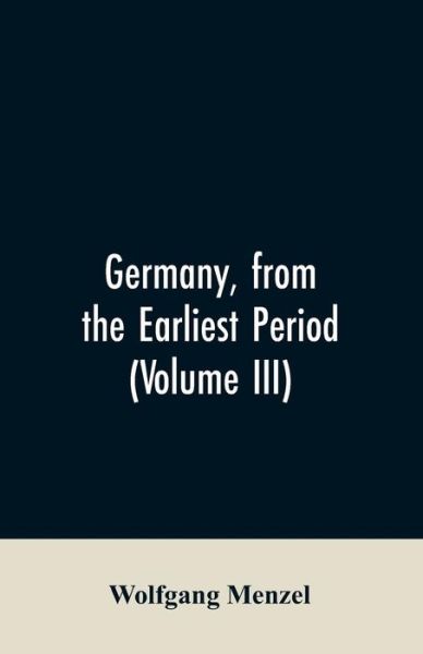 Cover for Wolfgang Menzel · Germany, from the earliest period (Volume III) (Paperback Bog) (2019)