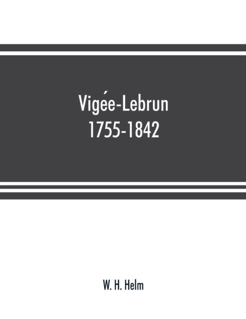 Cover for W H Helm · Vige?e-Lebrun, 1755-1842 (Paperback Book) (2019)