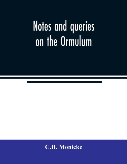 Notes and queries on the Ormulum - C.H. Monicke - Books - Alpha Editions - 9789354021404 - May 21, 2020