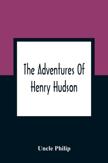 Cover for Uncle Philip · The Adventures Of Henry Hudson (Pocketbok) (2021)