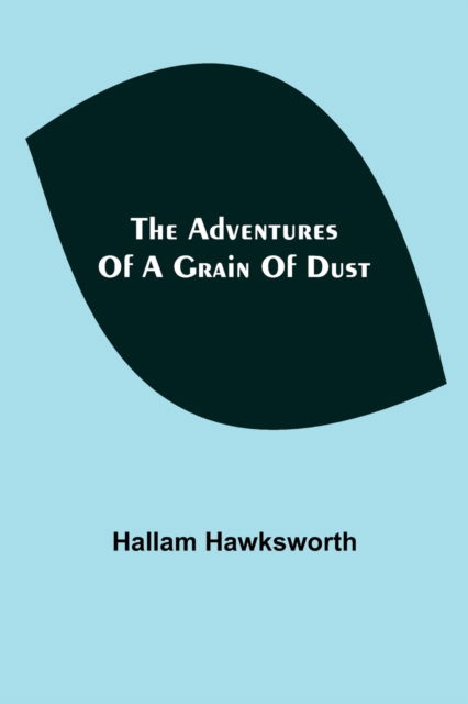 Cover for Hallam Hawksworth · The Adventures of a Grain of Dust (Paperback Book) (2021)