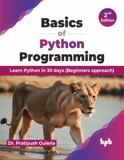 Basics of Python Programming: Learn Python in 30 days (Beginners approach) - Pratiyush Guleria - Bøker - BPB Publications - 9789355516404 - 29. februar 2024