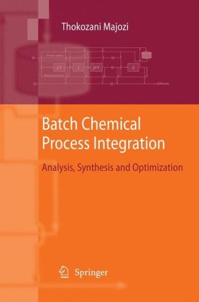 Cover for Thokozani Majozi · Batch Chemical Process Integration: Analysis, Synthesis and Optimization (Paperback Bog) [2010 edition] (2014)