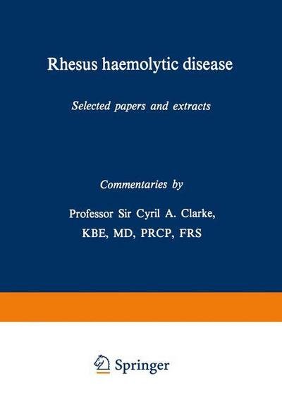 Cover for Cyril a Clarke · Rhesus haemolytic disease: Selected papers and extracts (Paperback Book) [Softcover reprint of the original 1st ed. 1975 edition] (2012)