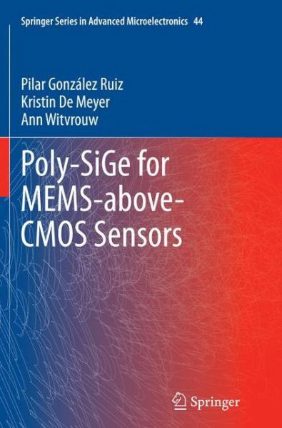 Cover for Pilar Gonzalez Ruiz · Poly-SiGe for MEMS-above-CMOS Sensors - Springer Series in Advanced Microelectronics (Paperback Book) [Softcover reprint of the original 1st ed. 2014 edition] (2015)